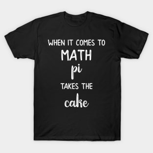 When It Comes to Math Pi Takes the Cake T-Shirt